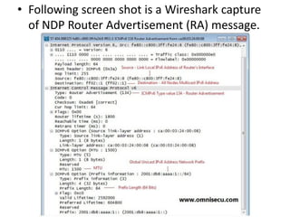 • Following screen shot is a Wireshark capture
of NDP Router Advertisement (RA) message.
 