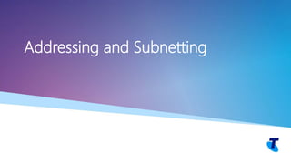 Addressing and Subnetting
 