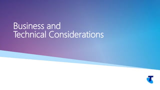 Business and
Technical Considerations
 