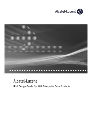 Alcatel-Lucent
IPv6 Design Guide for ALU Enterprise Data Products

 