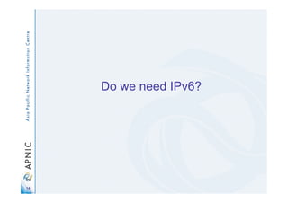 14
Do we need IPv6?
 