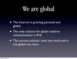 We are global
                        • The Internet is growing personal and
                          global.
           ...