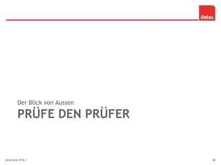 PRÜFE DEN PRÜFER
Der Blick von Aussen
Minefield IPv6 ? 48
 