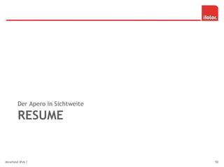 RESUME
Der Apero in Sichtweite
Minefield IPv6 ? 50
 