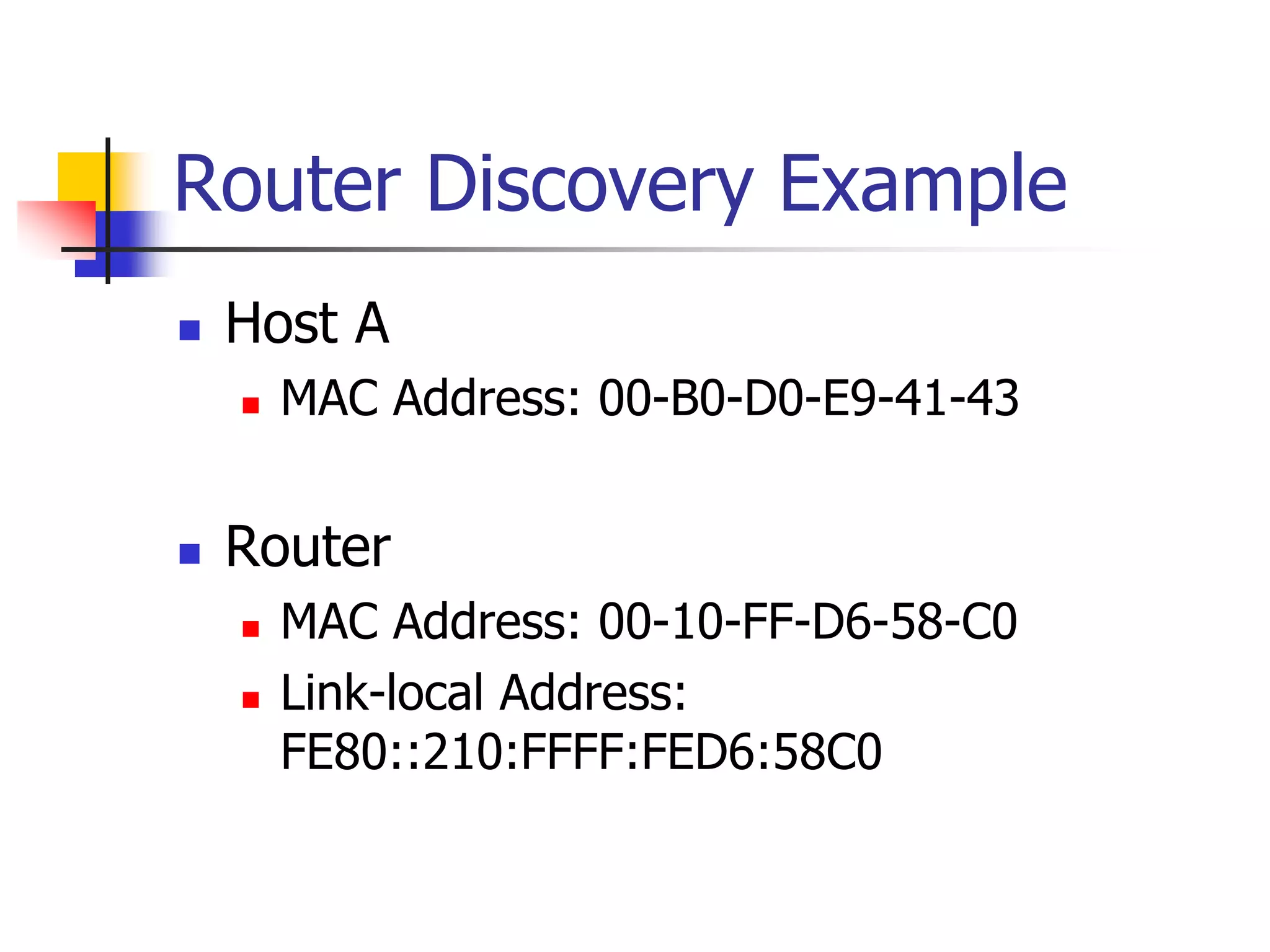INFT3007
Router Discovery Example
 Host A
 MAC Address: 00-B0-D0-E9-41-43
 Router
 MAC Address: 00-10-FF-D6-58-C0
 Link-local Address:
FE80::210:FFFF:FED6:58C0
 
