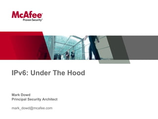 IPv6: Under The Hood Mark Dowd Principal Security Architect [email_address] 