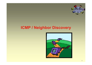 ICMP / Neighbor Discovery
32
 