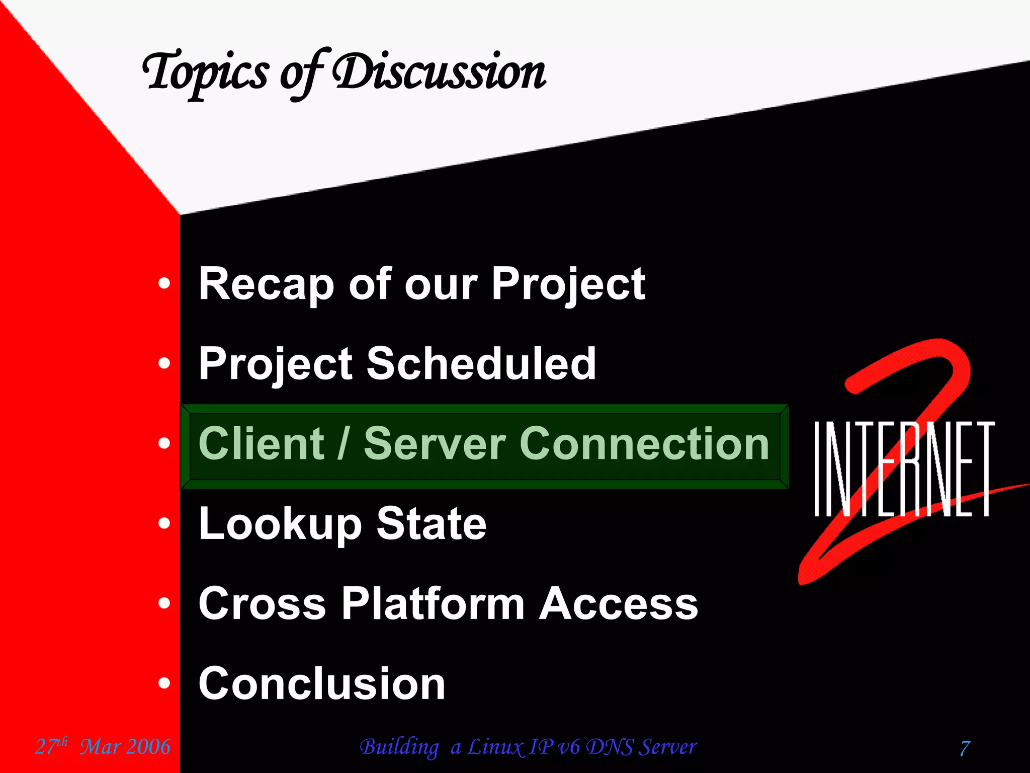 Topics of Discussion Recap of our Project  Project Scheduled  Client / Server Connection  Lookup State  Cross Platform Access  Conclusion  