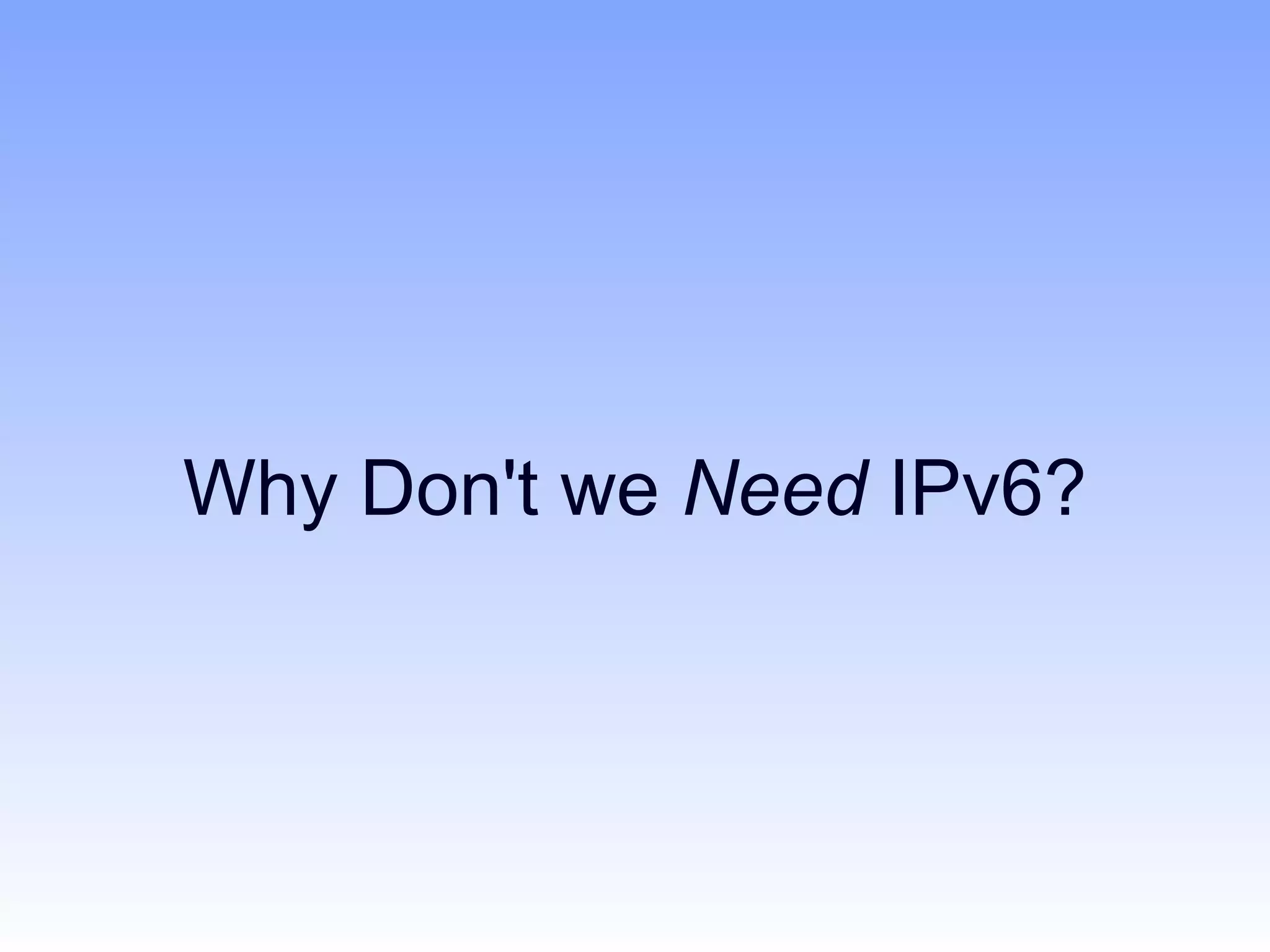 Why Don't we Need IPv6?
 