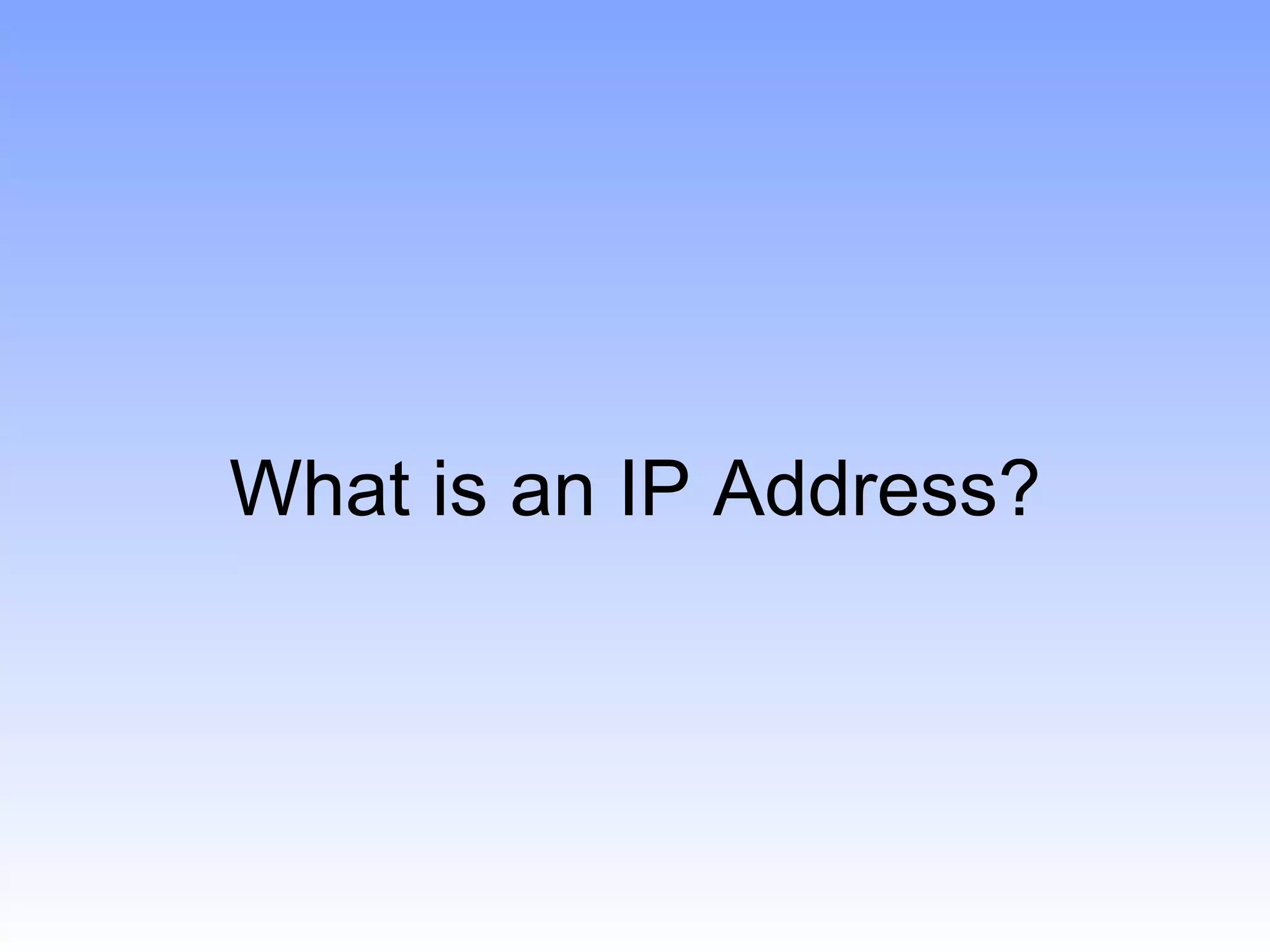 What is an IP Address?
 