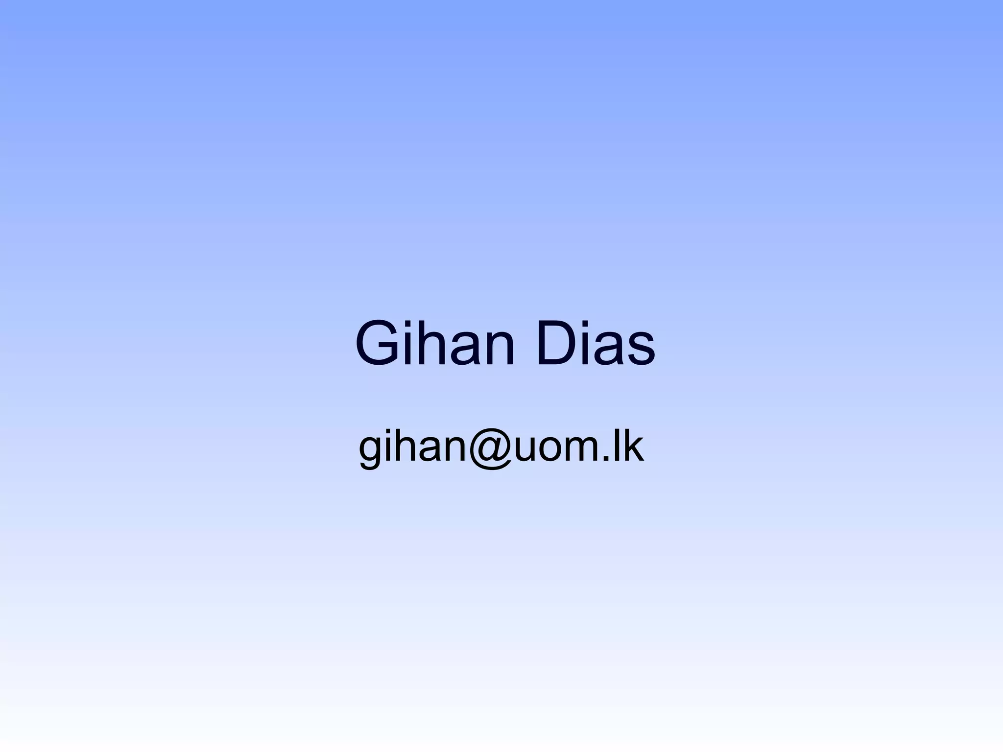 Gihan Dias
gihan@uom.lk
 