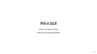IPv6 in 2018
FrOSCon 13 Network Track
Falk Stern, Maximilian Wilhelm
1 / 26
 