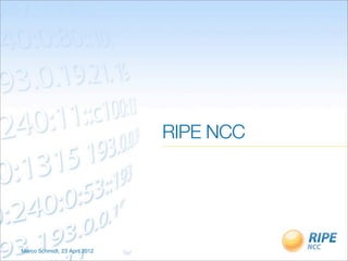 RIPE NCC




Marco Schmidt, 23 April 2012   Text
 