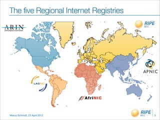 The five Regional Internet Registries




Marco Schmidt, 23 April 2012            5
 