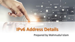 IPv6 Address Details
Prepared by Mahmudul Islam
 
