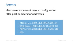 Servers
• For	
  servers	
  you	
  want	
  manual	
  conﬁguraBon	
  
• Use	
  port	
  numbers	
  for	
  addresses	
  
bdNO...
