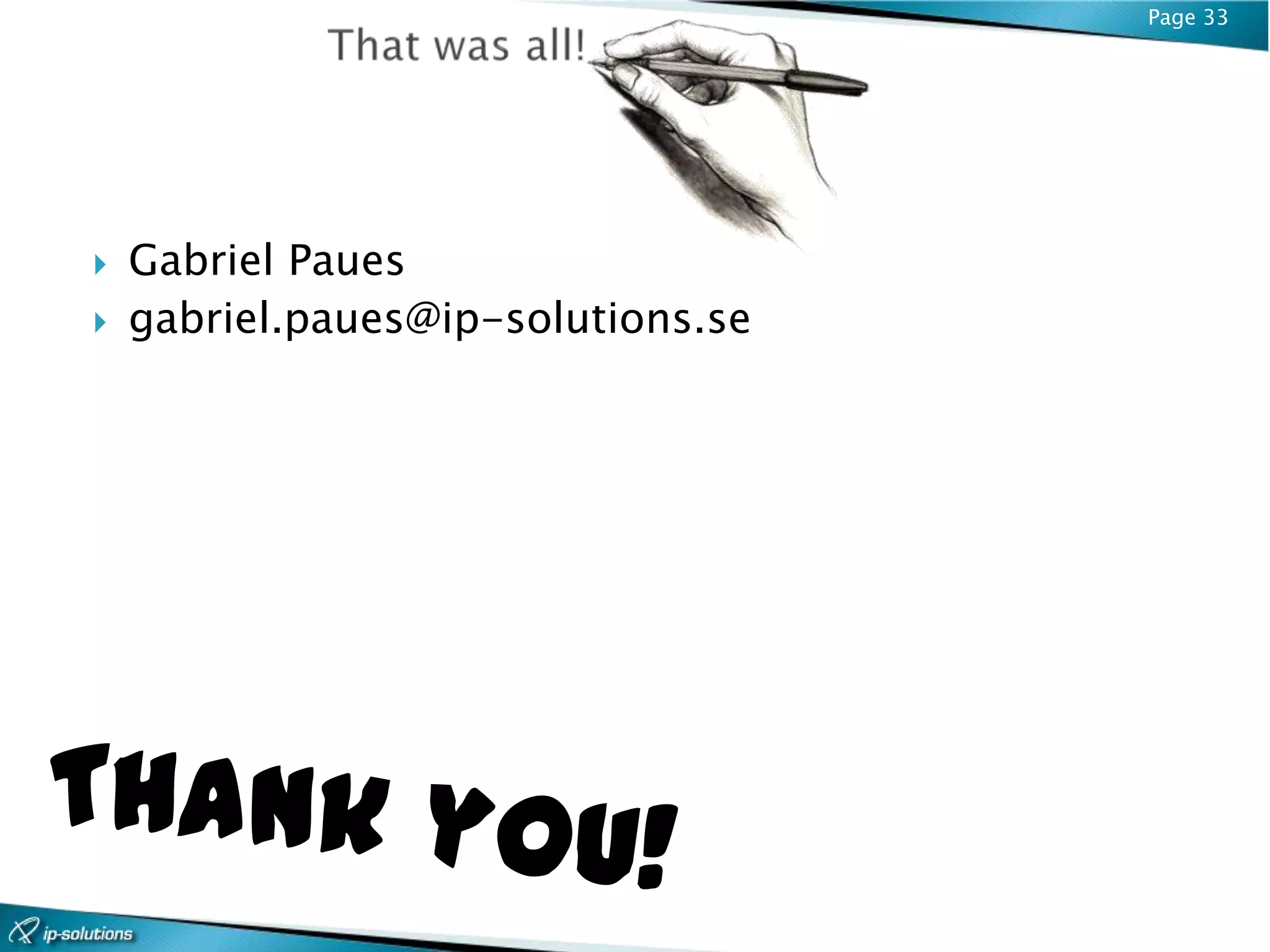 Page 33




   Gabriel Paues
   gabriel.paues@ip-solutions.se
 