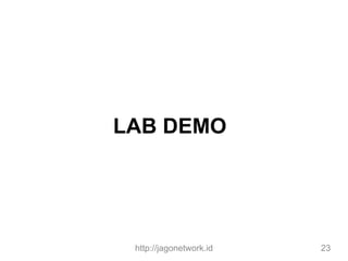 LAB DEMO
http://jagonetwork.id 23
 