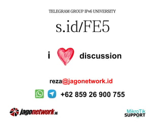 i discussion
reza@jagonetwork.id
+62 859 26 900 755
TELEGRAM GROUP IPv6 UNIVERSITY
s.id/FE5
 
