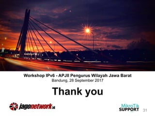 Thank you
31
Workshop IPv6 - APJII Pengurus Wilayah Jawa Barat
Bandung, 28 September 2017
 