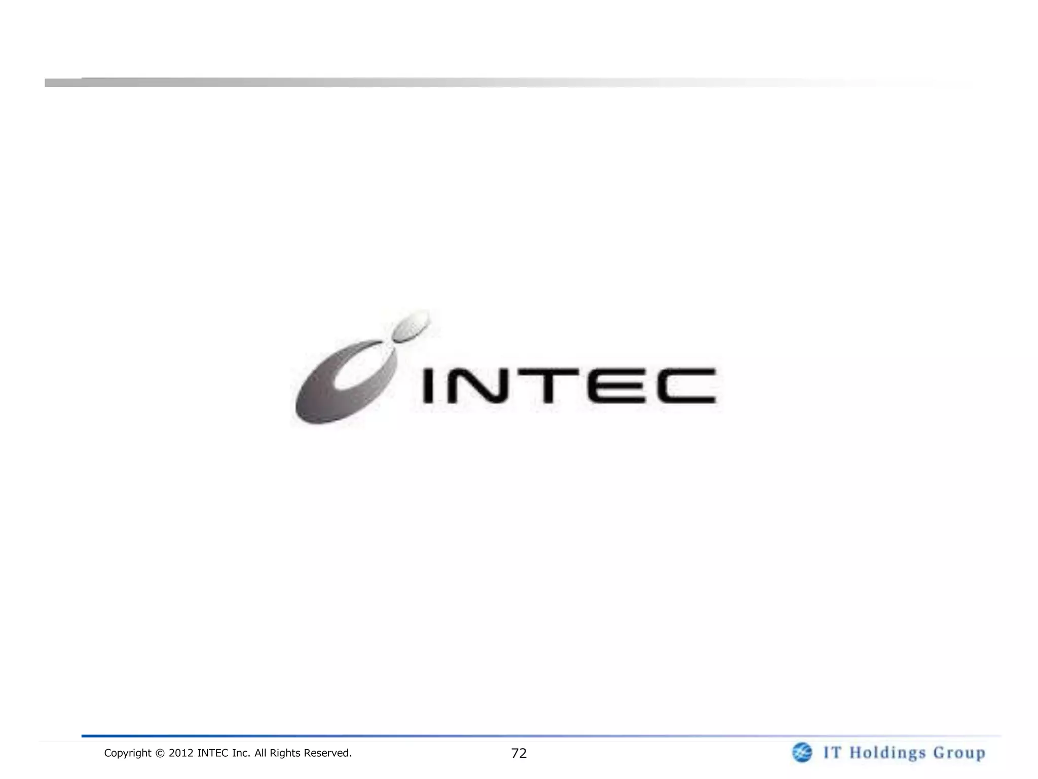 Copyright © 2012 INTEC Inc. All Rights Reserved.   72
 