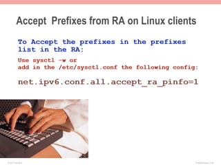 Accept Prefixes from RA on Linux clients




© 2011 Fred Bovy.                               IPv6AutoConfig—2-29
 