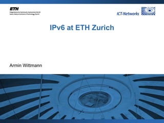 IPv6 at ETH Zurich




Armin Wittmann
 