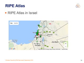 Christian Teuschel | IPv6 Day Israel | September 2016 11
RIPE Atlas
• RIPE Atlas in Israel
 
