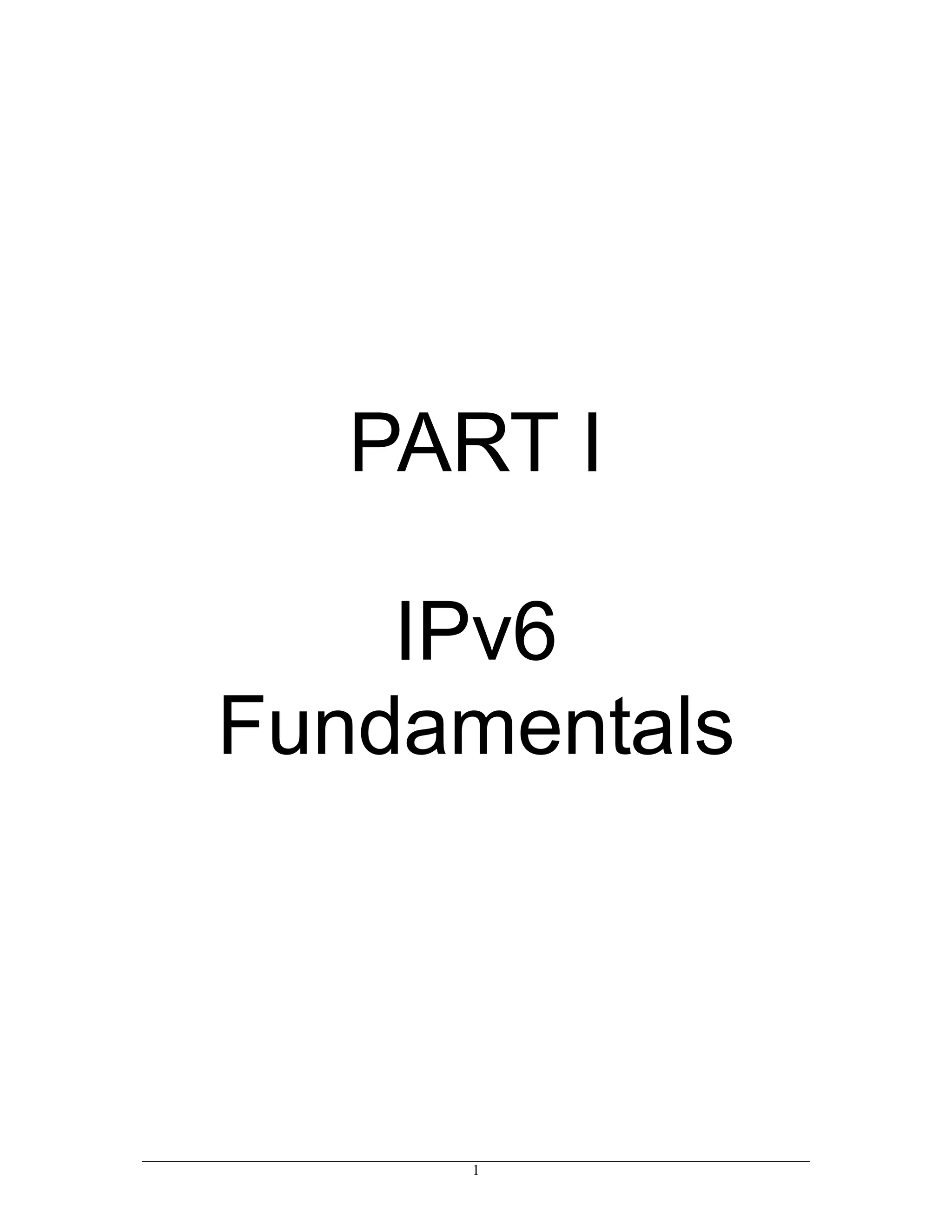 PART I

    IPv6
Fundamentals




     1
 