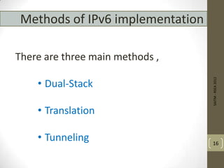Methods of IPv6 implementation
There are three main methods ,
• Dual-Stack
• Translation
• Tunneling
SAITM-RSEA2012
16
 