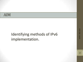 AIM
Identifying methods of IPv6
implementation.
SAITM-RSEA2012
2
 