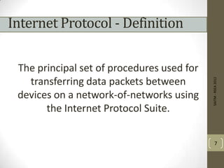 Internet Protocol - Definition
The principal set of procedures used for
transferring data packets between
devices on a network-of-networks using
the Internet Protocol Suite.
SAITM-RSEA2012
7
 