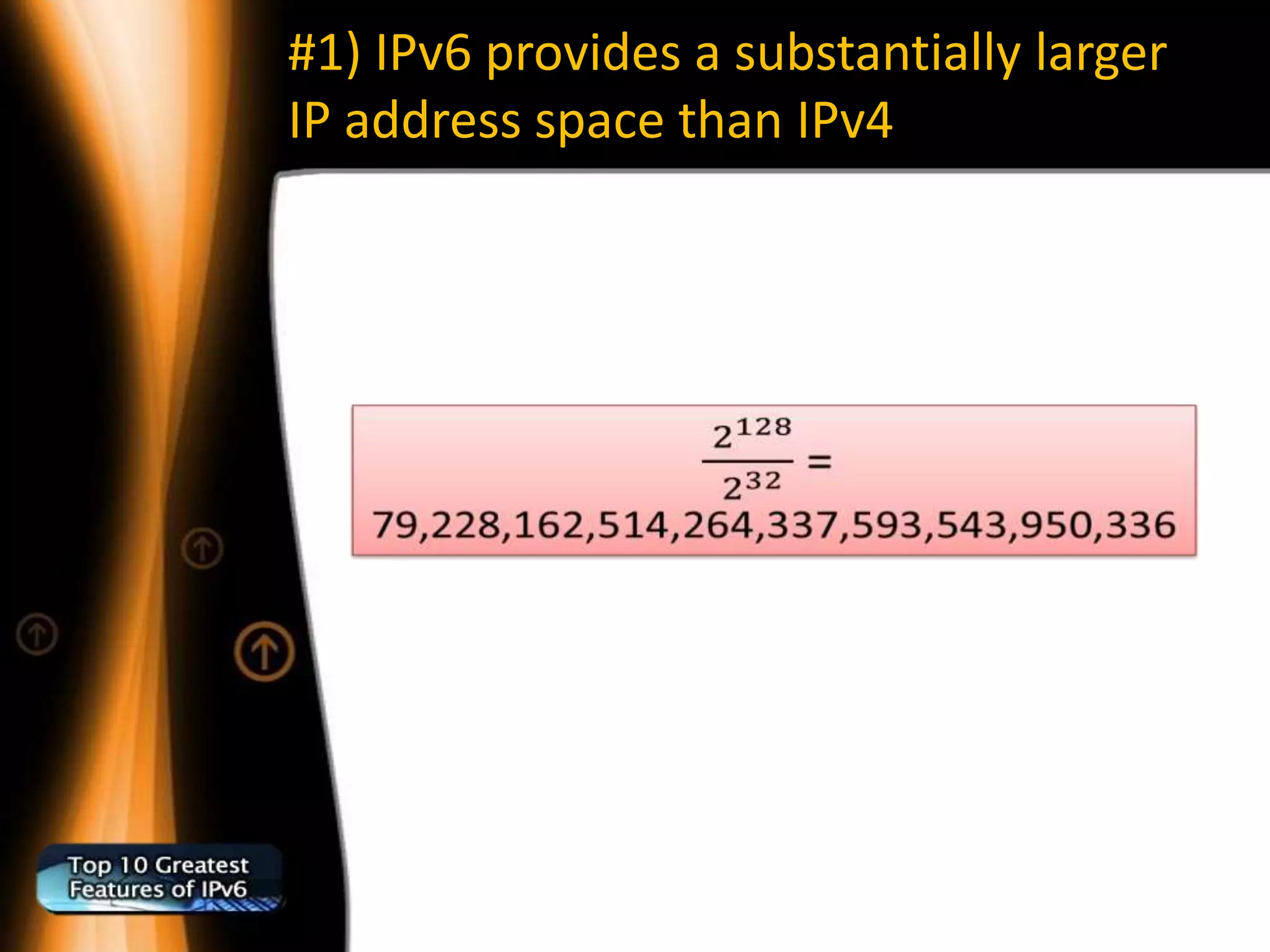#1) IPv6 provides a substantially larger
IP address space than IPv4
 