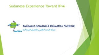 Sudanese Experience Toward IPv6
 
