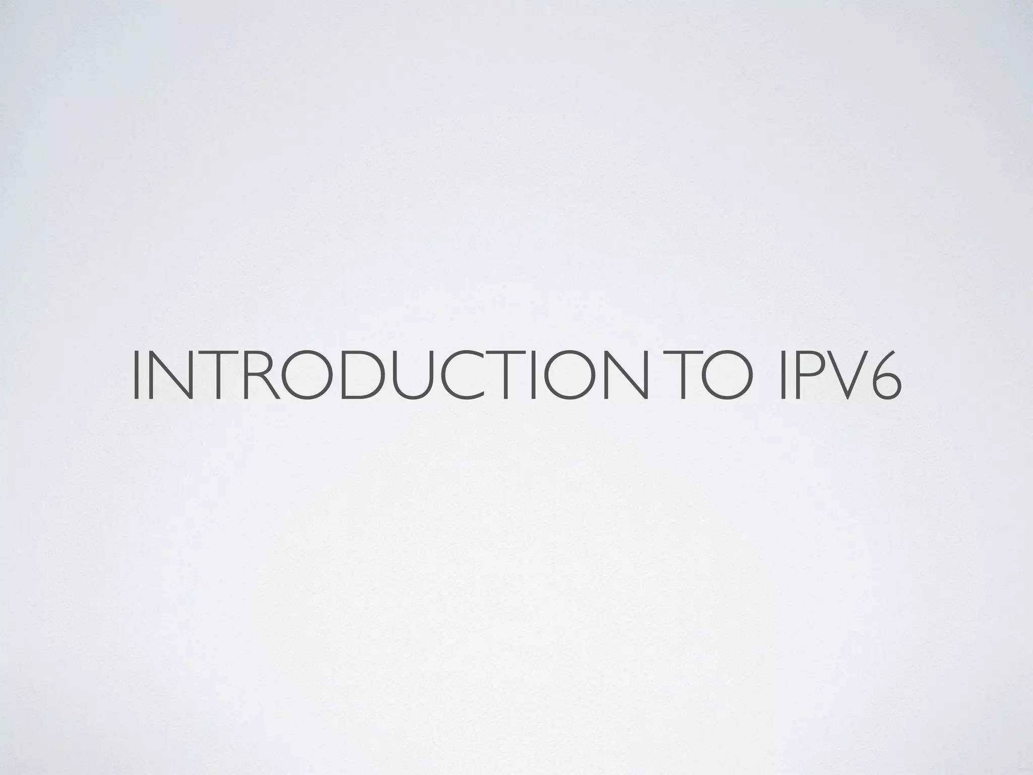 INTRODUCTIONTO IPV6
 