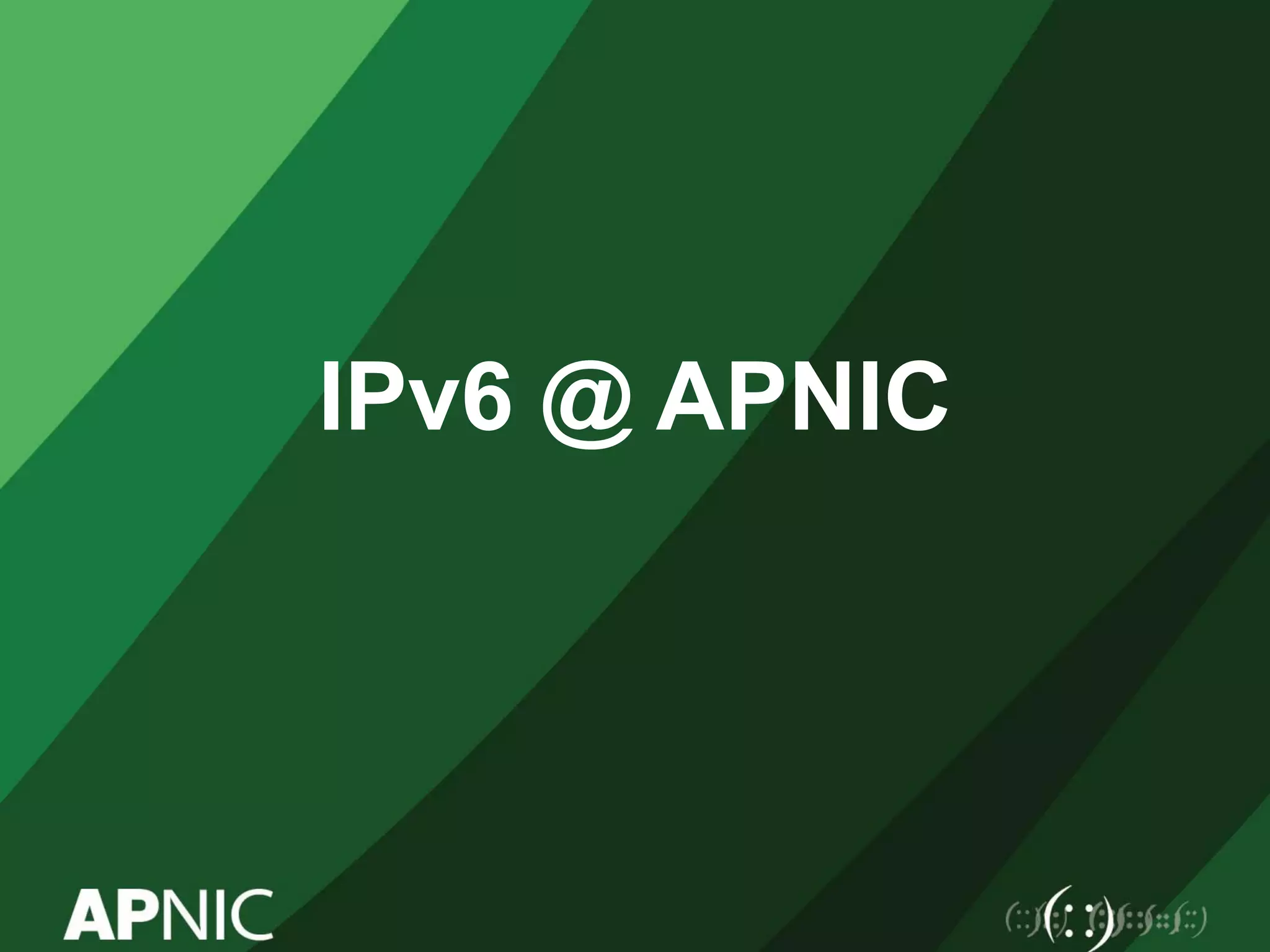 IPv6 @ APNIC
 