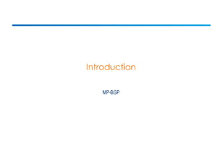Introduction 
MP-BGP 
 