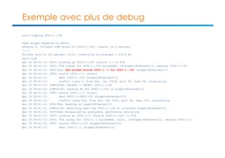Exemple avec plus de debug 
sa13-72c#ping 2000:1::100 
Type escape sequence to abort. 
Sending 5, 100-byte ICMP Echos to 2000:1::100, timeout is 2 seconds: 
!!!!! 
Success rate is 100 percent (5/5), round-trip min/avg/max = 0/0/4 ms 
sa13-72c# 
Apr 18 08:41:15: IPv6: Looking up 2000:1::100 [Source ::] in FIB 
Apr 18 08:41:15: IPv6: FIB lookup for 2000:1::100 succeeded. if=GigabitEthernet0/2, nexthop 2000:1::100 
Apr 18 08:41:15: IPv6-Sas: SAS picked source 2000:1::1 for 2000:1::100 (GigabitEthernet0/2) 
Apr 18 08:41:15: IPV6: source 2000:1::1 (local) 
Apr 18 08:41:15: dest 2000:1::100 (GigabitEthernet0/2) 
Apr 18 08:41:15: traffic class 0, flow 0x0, len 100+0, prot 58, hops 64, originating 
Apr 18 08:41:15: ICMPv6-ND: DELETE -> INCMP: 2000:1::100 
Apr 18 08:41:15: ICMPv6-ND: Sending NS for 2000:1::100 on GigabitEthernet0/2 
Apr 18 08:41:15: IPV6: source 2000:1::1 (local) 
Apr 18 08:41:15: dest FF02::1:FF00:100 (GigabitEthernet0/2) 
Apr 18 08:41:15: traffic class 224, flow 0x0, len 72+0, prot 58, hops 255, originating 
Apr 18 08:41:15: IPv6-Fwd: Sending on GigabitEthernet0/2 
Apr 18 08:41:15: ICMPv6-ND: Resolving next hop 2000:1::100 on interface GigabitEthernet0/2 
Apr 18 08:41:15: IPv6-Fwd: Encapsulation postponed, performing resolution 
Apr 18 08:41:15: IPv6: Looking up 2000:1::1 [Source 2000:1::100] in FIB 
Apr 18 08:41:15: IPv6: FIB lookup for 2000:1::1 succeeded. Local, if=GigabitEthernet0/2, nexthop 2000:1::1 
Apr 18 08:41:15: IPV6: source 2000:1::100 (GigabitEthernet0/2) 
Apr 18 08:41:15: dest 2000:1::1 (GigabitEthernet0/2) 
 