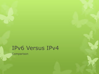 IPv6 Versus IPv4
Comparison
 