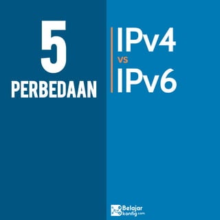 5perbedaan
IPv4
IPv6
vs
 