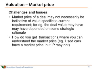 Valuation – Market price
   Challenges and Issues
   • Market price of a deal may not necessarily be
     indicative of va...