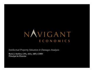 Intellectual Property Valuation & Damages Analysis
   Boris J. Steffen, CPA, ASA, ABV, CDBV
   Principal & Director



Page 1
 