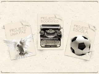 Projeto Uma Paz – Projeto Biográfico – Projeto Escola 