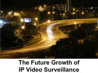 History has shown that new
technologies and products tend to be
  diffused at an initially low pace…




     The Future Growth of
     IP Video Surveillance
 