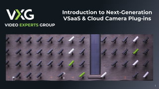 1
VIDEO EXPERTS GROUP
Introduction to Next-Generation
VSaaS & Cloud Camera Plug-ins
 