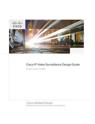 Cisco IP Video Surveillance Design Guide
Created: August 18, 2009
Cisco Validated Design
Building Architectures to Solve Business Problems
 