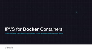 IPVS for Docker Containers
Production-level load balancing and request routing without spending a single penny.
 