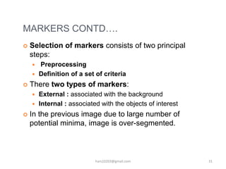 MARKERS CONTD….
 Selection of markers consists of two principal
steps:
 Preprocessing
 Definition of a set of criteria
...