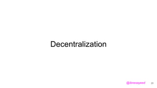 Decentralization
20@ibnesayeed
 